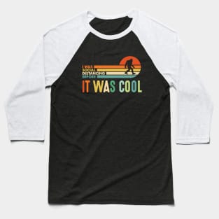 I was social distancing before it was cool - vintage Bigfoot Baseball T-Shirt